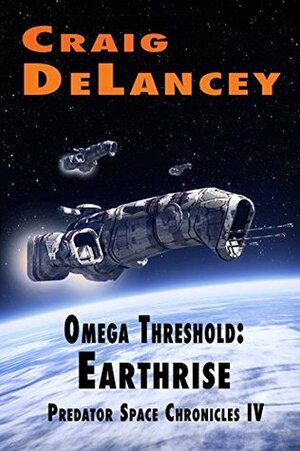 Omega Threshold: Earthrise (Predator Space Chronicles IV) by Craig DeLancey