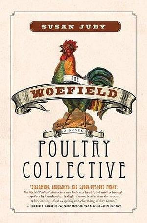 The Woefield Poultry Collective: A Novel by Susan Juby, Susan Juby