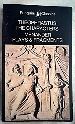 Theophrastus: The Characters: Menander: Plays & Fragments by Menander, Theophrastus