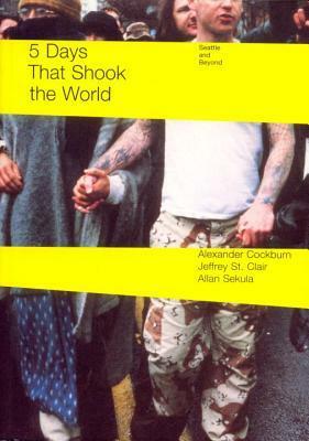 Five Days That Shook the World: Seattle and Beyond by Jeffrey St. Clair, Alexander Cockburn