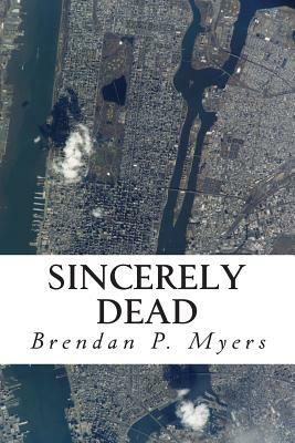 Sincerely Dead by Brendan P. Myers