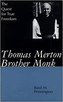 Thomas Merton, Brother Monk: The Quest for True Freedom by M. Basil Pennington