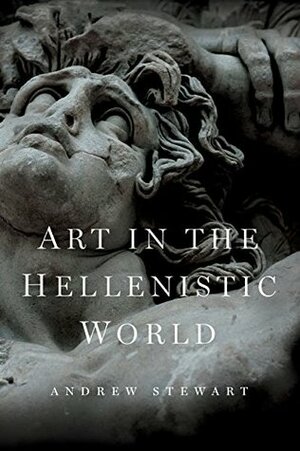 Art in the Hellenistic World: An Introduction by Andrew Stewart