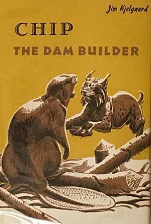 Chip: The Dam Builder by Jim Kjelgaard, Ralph Ray