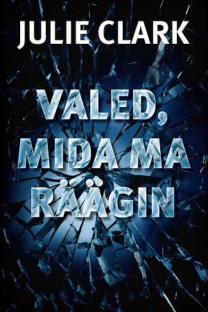 Valed, mida ma räägin by Julie Clark