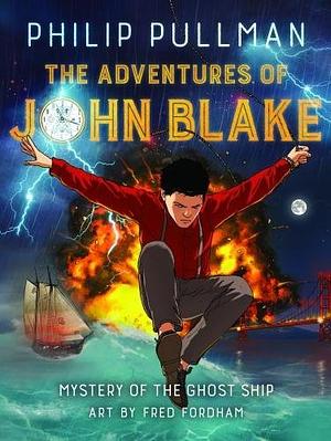 The Adventures of John Blake: Mystery of the Ghost Ship by Philip Pullman, Fred Fordham