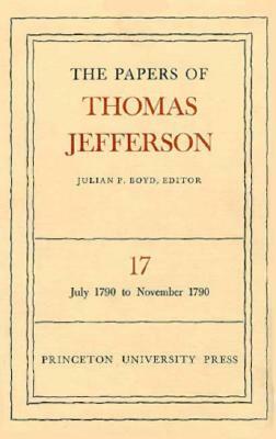 The Papers of Thomas Jefferson, Volume 17: July 1790 to November 1790 by Thomas Jefferson