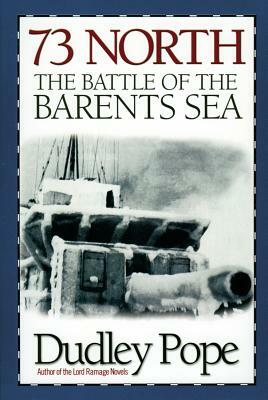 73 North: The Battle of the Barents Sea by Dudley Pope