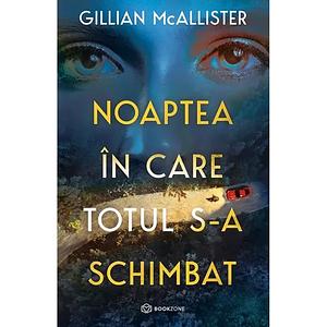 Noaptea in care totul s-a schimbat by Gillian McAllister, Gillian McAllister