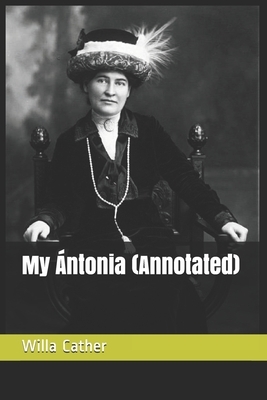 My Ántonia (Annotated) by Willa Cather