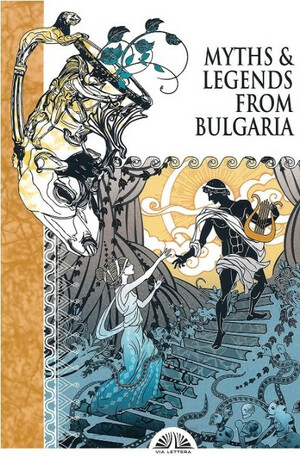 Myths & Legends From Bulgaria by Roberta Moretti