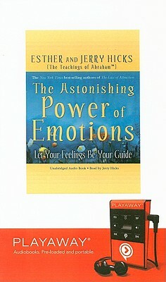 The Astonishing Power of Emotions: Let Your Feelings Be Your Guide [With Ear Phones] by Esther Hicks