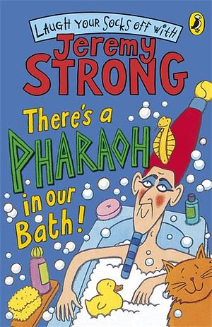 Theres A Pharaoh In Our Bath by Jeremy Strong