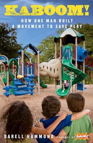 KaBOOM!: One Entrepreneur's Quest to Build Community & SAVE PLAY! by Darell Hammond, Stuart L. Brown