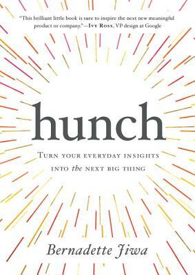 Hunch: Turn Your Everyday Insights Into the Next Big Thing by Bernadette Jiwa