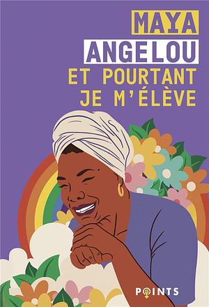 Et pourtant je m'élève by Maya Angelou