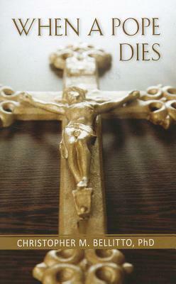 When a Pope Dies by Christopher Bellitto