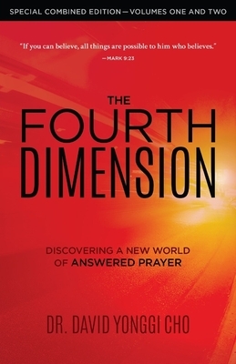 The Fourth Dimension: Discovering a New World of Answered Prayer by David Yonggi Cho