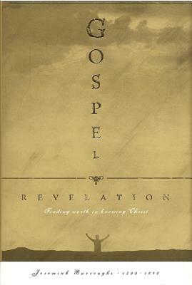 Gospel Revelation: Finding Worth in Knowing Christ by Jeremiah Burroughs