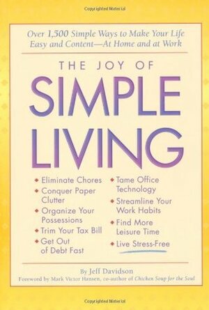 The Joy of Simple Living: Over 1,500 Simple Ways to Make Your Life Easy and Content-- At Home and At Work by Jeff Davidson