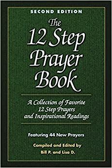 The 12 Step Prayer Book: A collection of Favorite 12 Step Prayers and Inspirational Readings by Bill Pittman, Lisa D. Hill