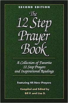 The 12 Step Prayer Book: A collection of Favorite 12 Step Prayers and Inspirational Readings by Lisa D. Hill, Bill Pittman