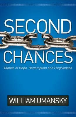 Second Chances: Stories of Hope, Redemption and Forgiveness by William Umansky