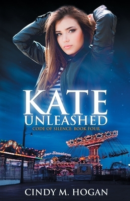 Kate Unleashed (Code of Silence: Book 4) by Cindy M. Hogan