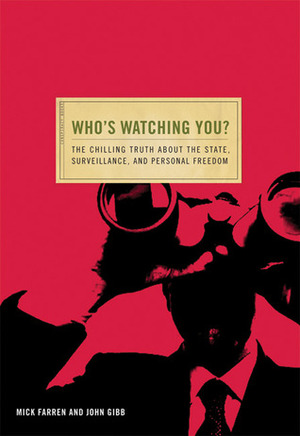Who's Watching You?: The Chilling Truth about the State, Surveillance, and Personal Freedom by Mick Farren, John Gibb