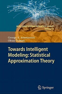 Towards Intelligent Modeling: Statistical Approximation Theory by Oktay Duman, George A. Anastassiou