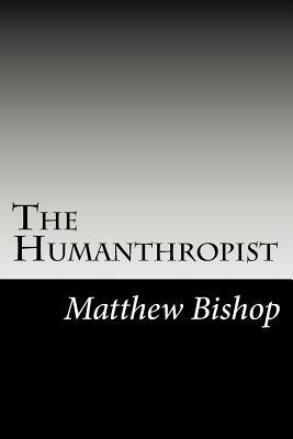 The Humanthropist by Matthew Bishop