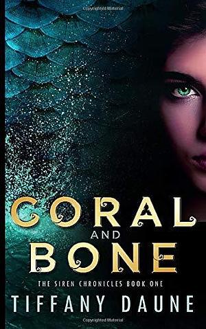 Coral and Bone: The Siren Chronicles by Tiffany Daune, Tiffany Daune