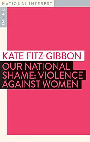 Our National Shame: Violence Against Women by Kate Fitz-Gibbon