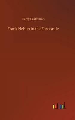 Frank Nelson in the Forecastle by Harry Castlemon