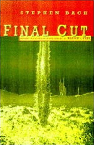 Final Cut: Dreams and Disaster in the Making of Heaven\'s Gate by Steven Bach