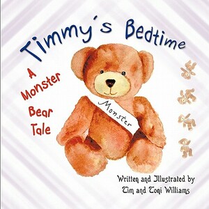 Timmy's Bedtime: A Monster Bear Tale by Tony Williams, Toni Williams, Tim Williams