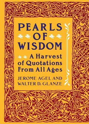 Pearls of Wisdom: A Harvest of Quotations from All Ages by Jerome Agel
