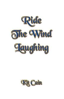 Ride The Wind Laughing by Kit Cain