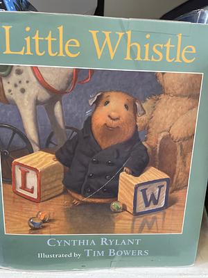 Little Whistle by Cynthia Rylant, Tim Bowers
