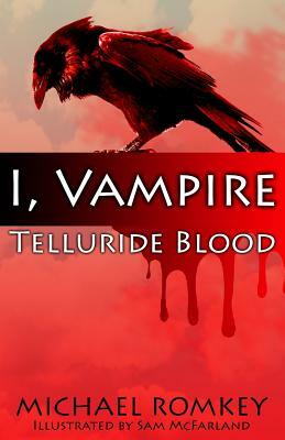 Telluride Blood: I, Vampire by Michael Romkey