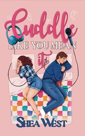 Cuddle Like You Mean It by Shea West