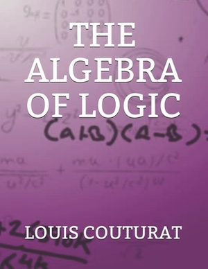 The Algebra of Logic by Louis Couturat