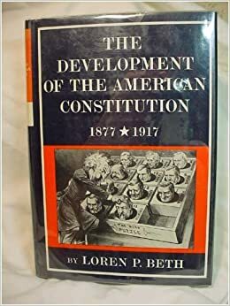 The Development of the American Constitution, 1877-1917, (The New American Nation Series) by Loren P. Beth