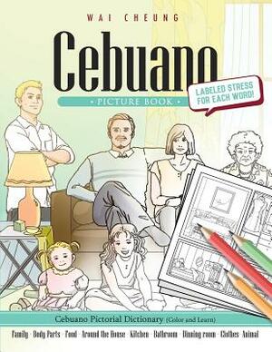 Cebuano Picture Book: Cebuano Pictorial Dictionary (Color and Learn) by Wai Cheung