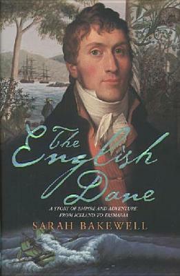 The English Dane: A Life of Jorgen Jorgenson by Sarah Bakewell