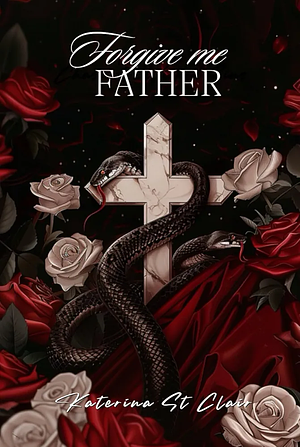 Forgive Me Father by Katerina St Clair