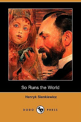 So Runs the World (Dodo Press) by Henryk K. Sienkiewicz