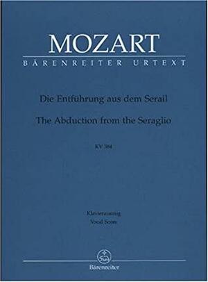 Die Entführung aus dem Serail KV 384 (dt.): Klavierauszug. Deutsches Singspiel in drei Aufzügen by Wolfgang Amadeus Mozart