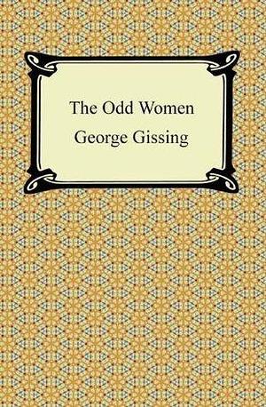 The Odd Women with Biographical Introduction by George Gissing, George Gissing