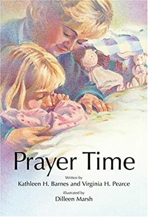 Prayer Time by Kathleen H. Barnes, Virginia H. Pearce, Dilleen Marsh